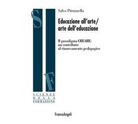 Educazione all'arte/arte dell'educazione. Il paradigma CREARE: un contributo al rinnovamento pedagogico