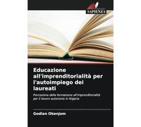 Educazione all'imprenditorialità per l'autoimpiego dei laureati: Percezione della formazione all'imprenditorialità per il lavoro autonomo in Nigeria
