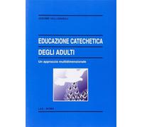 Educazione catechetica degli adulti. Un approccio multidimensionale - Vall...