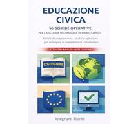 Educazione Civica - 50 Schede Operative per la scuola secondaria di primo grado: Attività di comprensione, analisi e riflessione per sviluppare le competenze di cittadinanza.