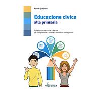 Educazione civica alla primaria. Fumetti con Martina e Gabriele per comprendere e vivere il mondo da protagonista. Per la Scuola elementare