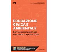 Educazione civica e ambientale. Educazione civica e ambientale. Con focus su educazione finanziaria e Agenda 2030. Con estensioni online