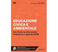 Educazione civica e ambientale. Educazione civica e ambientale. Con focus su educazione finanziaria e Agenda 2030. Con estensioni online