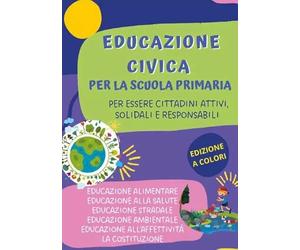 Educazione civica per la Scuola Primaria. Per essere cittadini attivi, solidali e responsabili