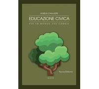 Educazione civica. Per un mondo che cambia. Per le Scuole superiori. Con e...