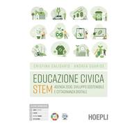 Educazione civica Stem. Agenda 2030, sviluppo sostenibile e cittadinanza digitale. Per le Scuole superiori. Con e-book. Con espansione online