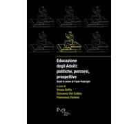 Educazione degli adulti: politiche, percorsi, prospettive. Studi in onore ...