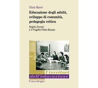 Educazione degli adulti, sviluppo di comunità, pedagogia critica. Angela Zucconi e il Progetto Pilota Abruzzo