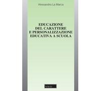Educazione del carattere e personalizzazione educativa a scuola - La Marca...
