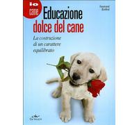 Educazione dolce del cane. La costruzione di un carattere equilibrato