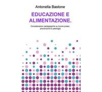 Educazione e alimentazione. Considerazioni pedagogiche su buone prassi, prevenzione e patologia