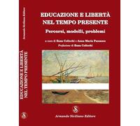 Educazione e libertà nel tempo presente. Percorsi, modelli, problemi
