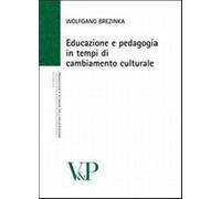 Educazione e pedagogia in tempi di cambiamento culturale - Brezinka Wolfgang