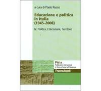 Educazione e politica in Italia (1945-2008). Vol. 4: Politica, educazione, territorio.
