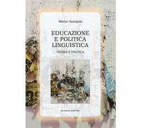 Educazione e politica linguistica. Teoria e pratica - Santipolo Matteo