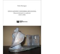 Educazione e riforma religiosa. Itinerari a confronto (1815-1958) di Marangon