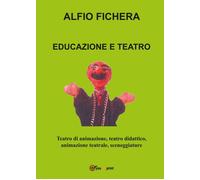 Educazione e teatro. Teatro di animazione, teatro didattico, anim