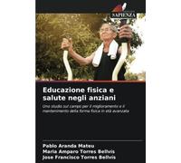 Educazione fisica e salute negli anziani: Uno studio sul campo per il miglioramento e il mantenimento della forma fisica in età avanzata
