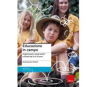 Educazione in campo. Organizzare campi estivi e Grest dai 5 ai 14 anni