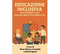 Educazione inclusiva. Dalla diversita alle pratiche didattiche innovative
