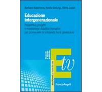 Educazione intergenerazionale. Prospettive, progetti e metodologie didattico-formative per promuovere la solidarietà fra le generazioni