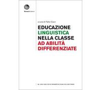 Educazione linguistica nella classe ad abilità differenziate. Teorie di riferimento e quadro metodologico. Con Contenuto digitale (fornito ... linguistica nella Classe ad Abilita Differ