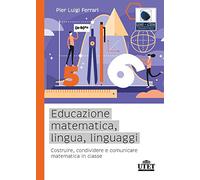 EDUCAZIONE MATEMATICA, LINGUA, LINGUAGGI. - FERRARI PIER LUIGI - UTET