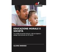 EDUCAZIONE MORALE E SOCIETÀ: Tra eredità ancestrale africana, sfide del digitale e dialogo interculturale nel XXI secolo