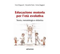 Educazione motoria per l'età evolutiva. Teoria, metodologia e didattica