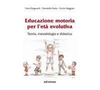Educazione motoria per l'età evolutiva. Teoria, metodologia e didattica