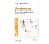 Educazione musicale. Orientamenti, proposte didattiche, curricoli dalla scuola dell'infanzia alla media inferiore