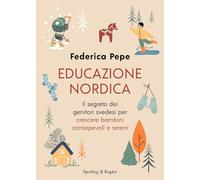 EDUCAZIONE NORDICA. IL SEGRETO DEI GENITORI SVEDESI PER CRESCERE BAMBINI CONSAPE