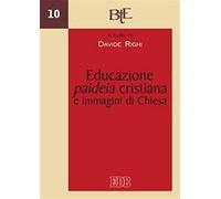 Educazione, paideia cristiana e immagini di Chiesa. Atti del convegno dell...