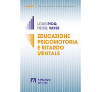 Educazione psicomotoria e ritardo mentale. Nuova ediz.: Medico psicopedagogica