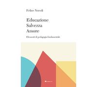 Educazione, salvezza, amore. Elementi di pedagogia fondamentale - Nuvoli Felice