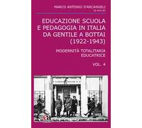 Educazione scuola e pedagogia in Italia da Gentile a Bottai (1922-1943). Vol. 4: Modernità totalitaria educatrice