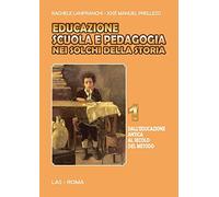 Educazione scuola e pedagogia nei solchi della storia. Vol. 1: Dall'educazione a