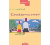 Educazione senza morale? Risorse e limiti dell'etica pedagogica