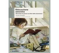 Educazione sessista. Stereotipi di genere nei libri delle elementari - Bie...