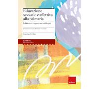 Educazione sessuale e affettiva alla primaria. Laboratori e spunti metodol...