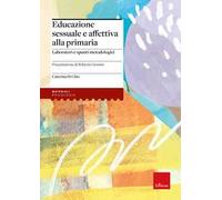 Educazione sessuale e affettiva alla primaria. Laboratori e spunti metodologici