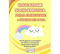 EDUCAZIONE SOCIO EMOTIVA PRIMA ELEMENTARE + PERCORSO BES E DSA: PERCORSO SUPER CREATIVO (PREMIUM) CON 70 SCHEDE OPERATIVE + 70 SCHEDE SPIEGAZIONE + 35 ... OPERATIVE BES E DSA + 35 SCHEDE SPIEGAZIONE