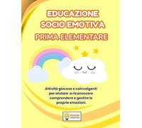 EDUCAZIONE SOCIO EMOTIVA PRIMA ELEMENTARE: PERCORSO ESPLORATORE (BASE) CON 70 SCHEDE OPERATIVE + 70 SCHEDE SPIEGAZIONE
