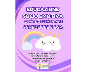 EDUCAZIONE SOCIO EMOTIVA QUARTA ELEMENTARE BES E DSA: PERCORSO AMICO SPECIALE PER BES E DSA CON 35 SCHEDE OPERATIVE + 35 SCHEDE SPIEGAZIONE