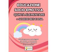 EDUCAZIONE SOCIO EMOTIVA QUINTA ELEMENTARE + PERCORSO BES E DSA: PERCORSO SUPER CREATIVO (PREMIUM) CON 70 SCHEDE OPERATIVE + 70 SCHEDE SPIEGAZIONE + ... OPERATIVE BES E DSA + 35 SCHEDE SPIEGAZIONE