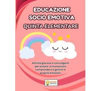 EDUCAZIONE SOCIO EMOTIVA QUINTA ELEMENTARE: PERCORSO ESPLORATORE (BASE) CON 70 SCHEDE OPERATIVE + 70 SCHEDE SPIEGAZIONE