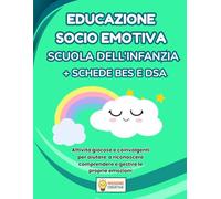 EDUCAZIONE SOCIO EMOTIVA SCUOLA DELL'INFANZIA + PERCORSO BES EDSA: PERCORSO SUPER CREATIVO (PREMIUM) CON 70 SCHEDE OPERATIVE + 70 SCHEDE SPIEGAZIONE + ... BES E DSA + 35 SCHEDE SPIEGAZIONE BES E DSA