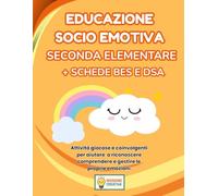 EDUCAZIONE SOCIO EMOTIVA SECONDA ELEMENTARE + PERCORSO BES E DSA: PERCORSO SUPER CREATIVO (PREMIUM) CON 70 SCHEDE OPERATIVE + 70 SCHEDE SPIEGAZIONE + ... OPERATIVE BES E DSA + 35 SCHEDE SPIEGAZIONE