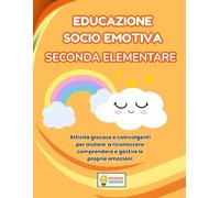 EDUCAZIONE SOCIO EMOTIVA SECONDA ELEMENTARE: PERCORSO ESPLORATORE (BASE) CON 70 SCHEDE OPERATIVE + 70 SCHEDE SPIEGAZIONE
