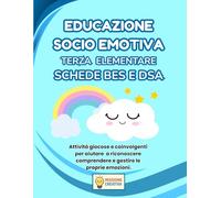 EDUCAZIONE SOCIO EMOTIVA TERZA ELEMENTARE BES E DSA: PERCORSO AMICO SPECIALE PER BES E DSA CON 35 SCHEDE OPERATIVE + 35 SCHEDE SPIEGAZIONE